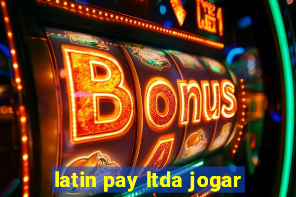 latin pay ltda jogar